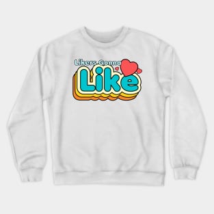 Likers Gonna Like Crewneck Sweatshirt